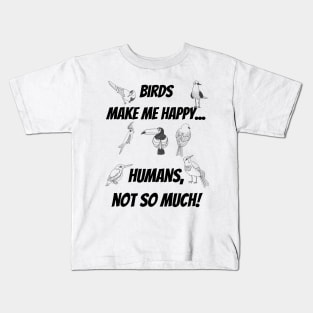 Birds make me happy... Humans, not so much! Kids T-Shirt